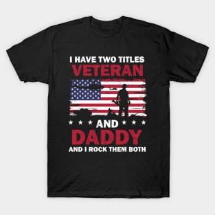 I Have Two Titles Veteran And Daddy USA Flag 4th Of July T-Shirt